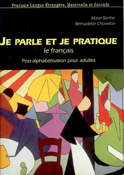 Je parle et je pratique le français : post-alphabétisation pour adultes