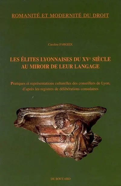 Les élites lyonnaises du XVe siècle au miroir de leur langage : pratiques et représentations culturelles des conseillers de Lyon, d'après les registres de délibérations consulaires