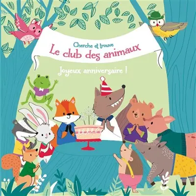 Le club des animaux : cherche et trouve. Joyeux anniversaire !