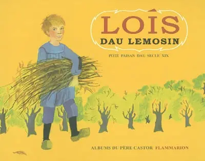 Lois dau Lemosin : pitit paysan dau secle 19. Louis du Limousin : petit paysan du 19e siècle