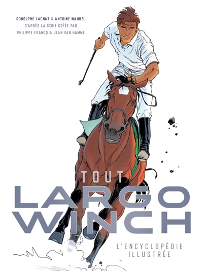 Tout Largo Winch : l'encyclopédie illustrée