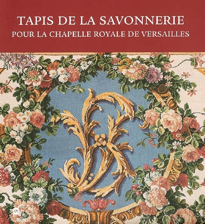 Tapis de la Savonnerie : exposition au Château de Versailles, Chapelle royale, 4 juillet-3 septembre 2006 et Grand Cabinet de Mme de Maintenon, 19 septembre-17 décembre 2006