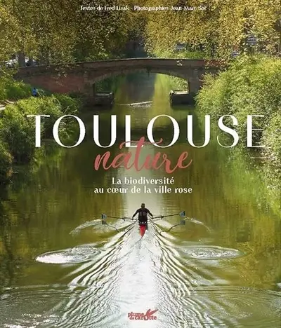 Toulouse nature : la biodiversité au coeur de la ville rose