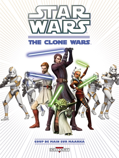 Star wars : the clone wars. Coup de main sur Maarka