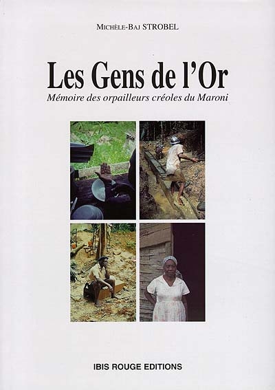 Les gens de l'or : mémoire des orpailleurs créoles du Maroni