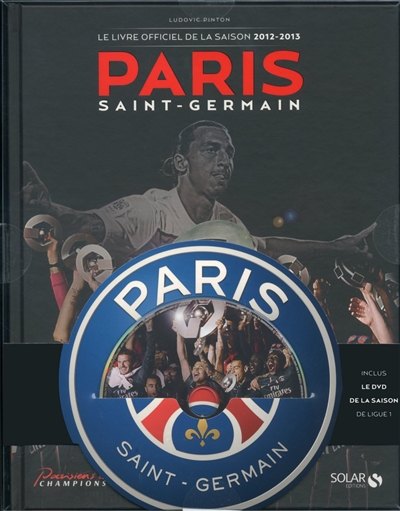 Paris Saint-Germain : le livre de la saison 2012-2013 : tous les buts du titre de champion