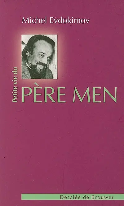 Petite vie du père Men : un prêtre pour notre temps