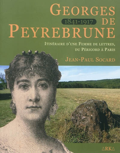 Georges de Peyrebrune : itinéraire d'une femme de lettres, du Périgord à Paris