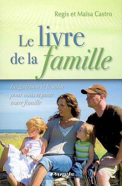 Le livre de la famille : la guérison et le salut pour vous et pour votre famille