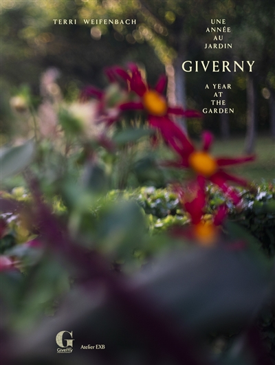 Giverny, une année au jardin. Giverny, a year at the garden