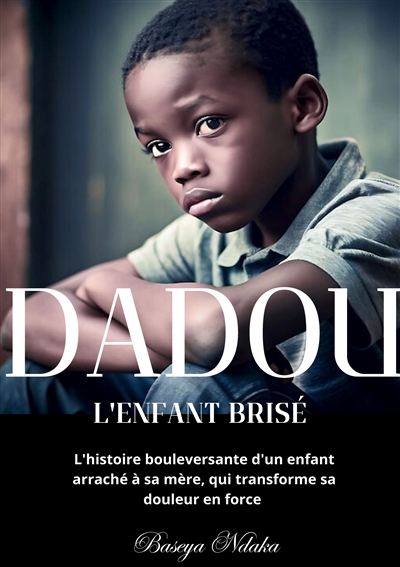 Dadou, l'enfant brisé :...
