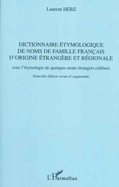 Dictionnaire étymologique de noms de famille français d'origine étrangère et régionale : avec l'étymologie de quelques noms étrangers célèbres