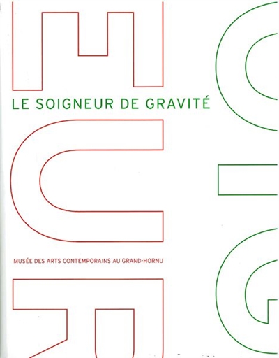 Le soigneur de gravité : exposition, Musée des arts contemporains au Grand-Hornu, du 17 février au 1er juin 2008