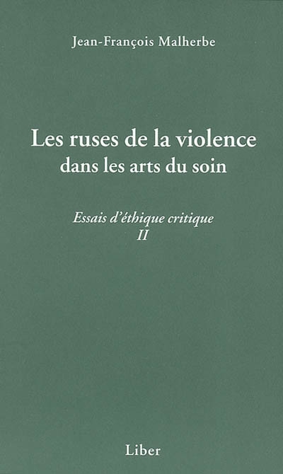 Les ruses de la violence dans les arts du soin : essais d'éthique critique II