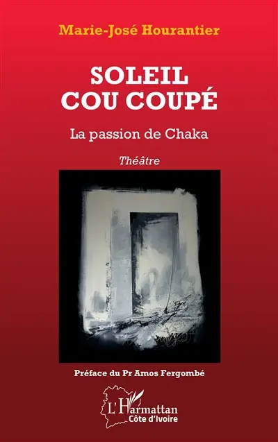 Soleil cou coupé : la passion de Chaka : théâtre