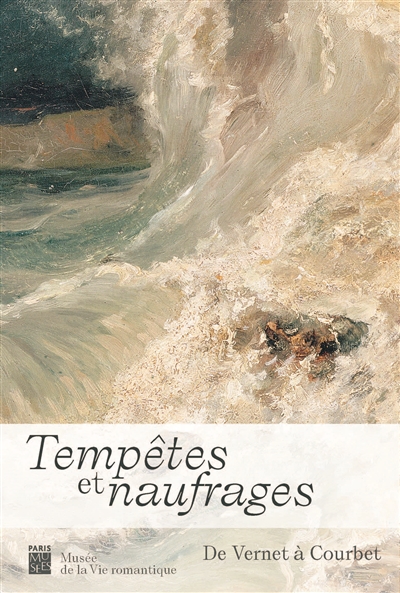 Tempêtes et naufrages : de Vernet à Courbet : exposition, Paris, Musée de la vie romantique, du 18 décembre 2020 au 2 mai 2021