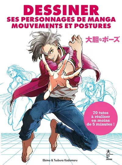 Dessiner ses personnages de manga : mouvements et postures : 70 tutos à réaliser en moins de 5 minutes !