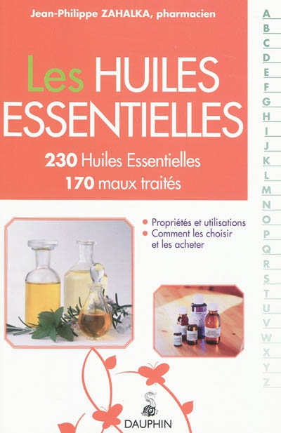Les huiles essentielles : 230 HE répertoriées, 170 maux du quotidien traités par les HE : comment les choisir et les acheter