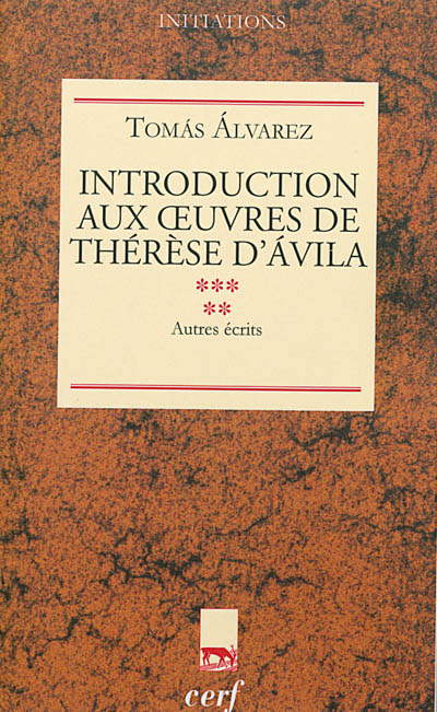 Introduction aux oeuvres de Thérèse d'Avila. Vol. 5. Autres écrits