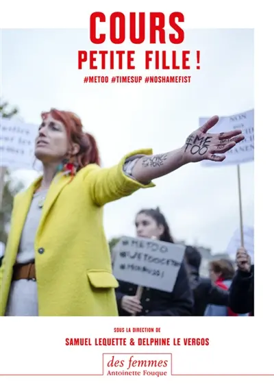 Cours petite fille ! : #metoo #timesup #noshamefist