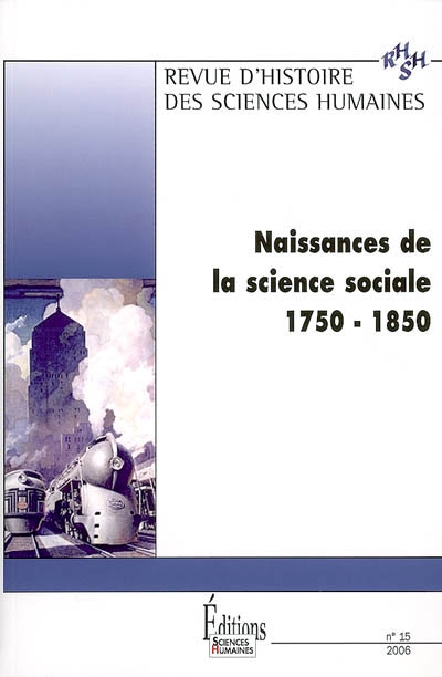 Revue d'histoire des sciences humaines, n° 15. Naissances de la science sociale (1750-1855)