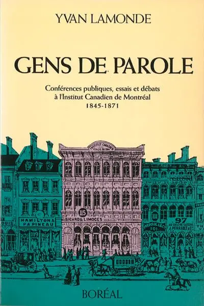 Gens de parole : conférences publiques, essais et débats à l'Institut canadien de Montréal (1845-1871)