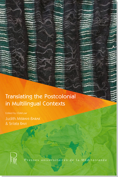 Translating the postcolonial in multilingual contexts. Traduire le postcolonial en contexte multilingue