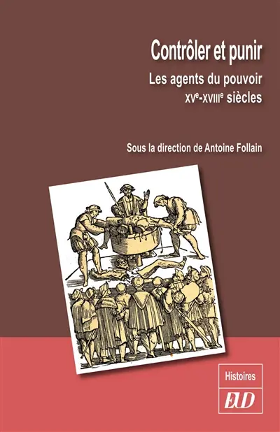 Contrôler et punir : les agents du pouvoir : XVe-XVIIIe siècles