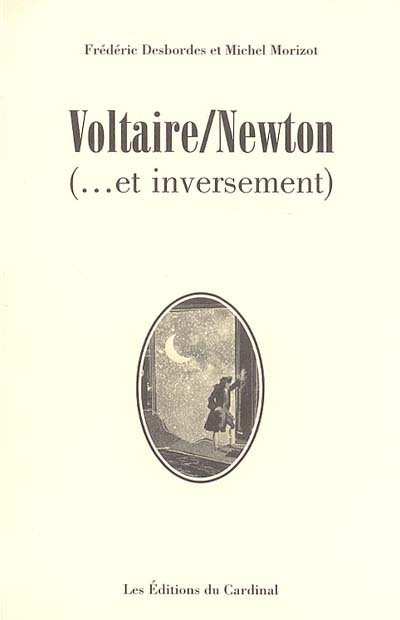 Voltaire-Newton (... et inversement) : pièce à caractère fantastique et historique