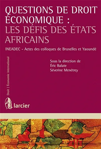 Questions de droit économique : les défis des Etats africains : actes des colloques de Bruxelles et Yaoundé
