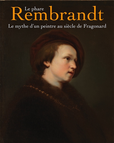 Le phare Rembrandt : le mythe d'un peintre au siècle de Fragonard : exposition, Draguignan, Musée des beaux-arts, du 15 novembre 2025 au 14 mars 2026