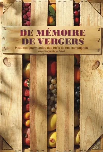 De mémoire de vergers : histoires gourmandes des fruits de nos campagnes