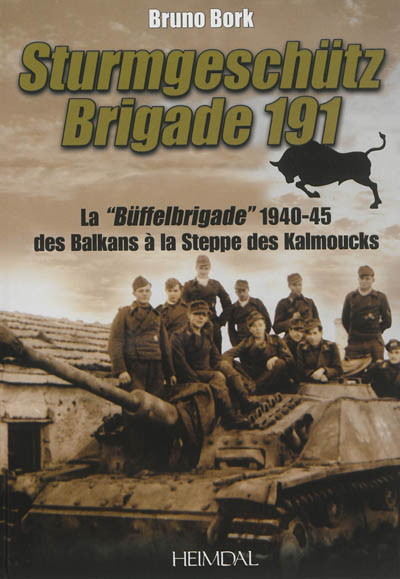 La Sturmgeschütz, Brigade 191 : la Buffel-brigade de 1940-1945 des Balkans au Caucase, 1940-1945