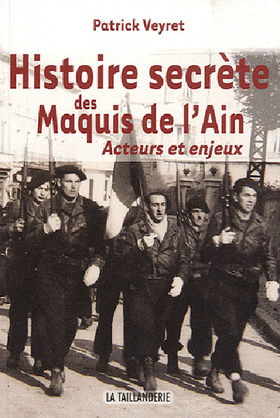 L'histoire secrète des maquis de l'Ain : acteurs et enjeux, 1942-1944
