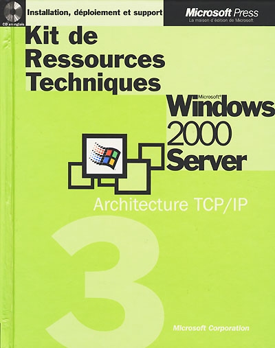 Kit de ressources techniques : Microsoft Windows 2000 Server. Vol. 3. Architecture TCP-IP