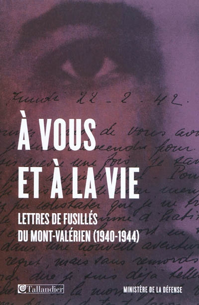 A vous et à la vie : lettres de fusillés du Mont-Valérien (1940-1944)