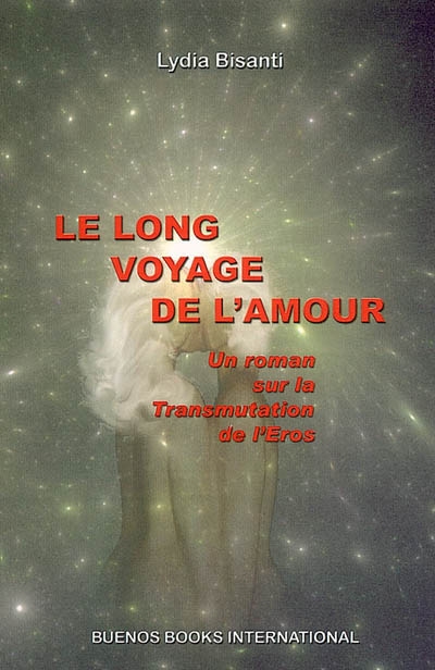 Le long voyage de l'amour : un roman sur la transmutation de l'Eros
