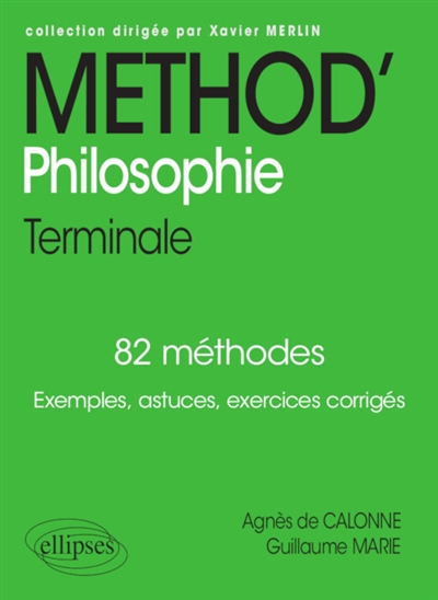 Méthod' philosophie terminale : 82 méthodes : exemples, astuces, exercices corrigés