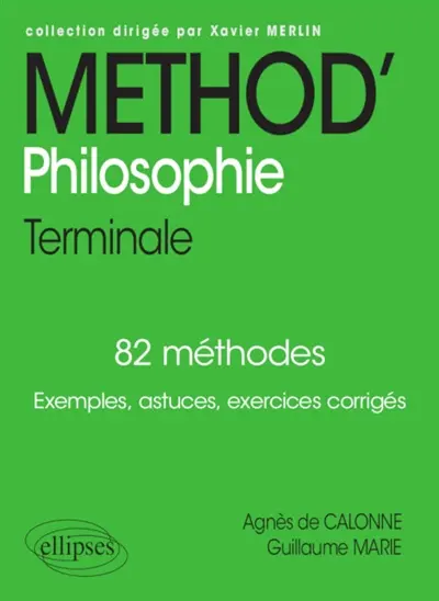 Méthod' philosophie terminale : 82 méthodes : exemples, astuces, exercices corrigés