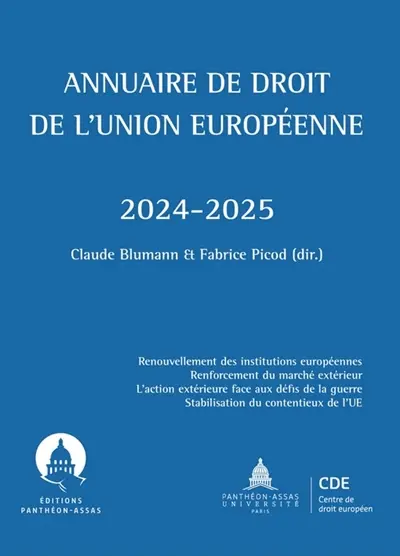 Annuaire de droit de l'Union européenne : 2024-2025 : renouvellement des institutions européennes, renforcement du marché extérieur, l'action extérieure face aux défis de la guerre, stabilisation du contentieux de l'UE
