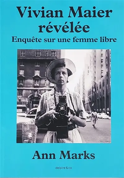 Vivian Maier révélée : enquête sur une femme libre