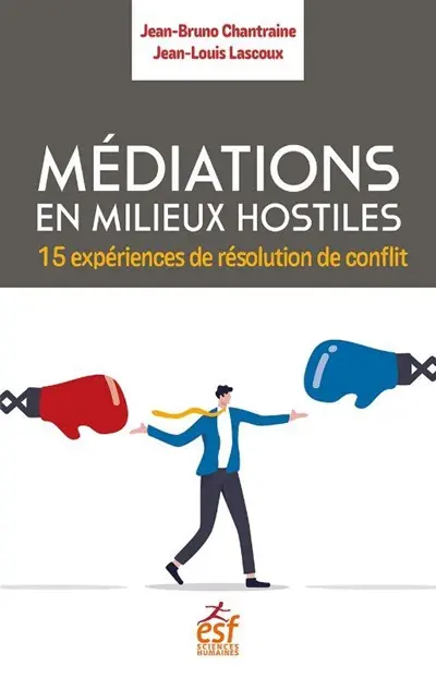 Médiations en milieux hostiles : 15 expériences de résolution de conflit