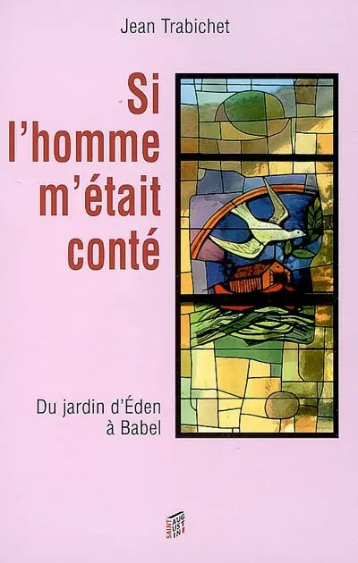 Si l'homme m'était conté. Vol. 1. Du jardin d'Eden à Babel