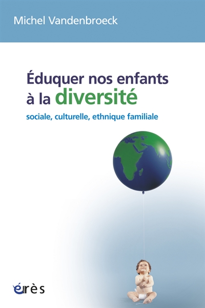 Eduquer nos enfants à la diversité : sociale, culturelle, ethnique, familiale...