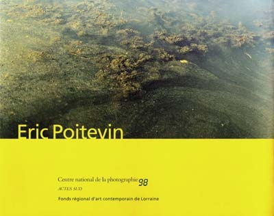 Eric Poitevin : exposition, Centre national de la photographie, Paris, 29 avril-6 juin 1997