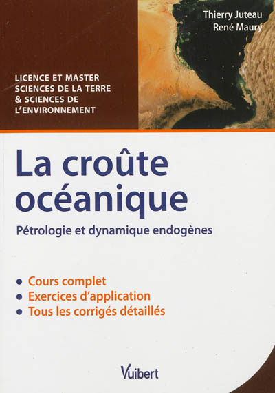 La croûte océanique : pétrologie et dynamique endogènes : cours & exercices corrigés, licence et master sciences de la terre et sciences de l'environnement