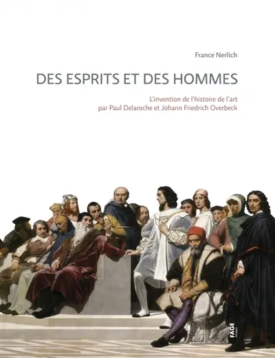 Des esprits et des hommes : l'invention de l'histoire de l'art par Paul Delaroche et Johann Friedrich Overbeck
