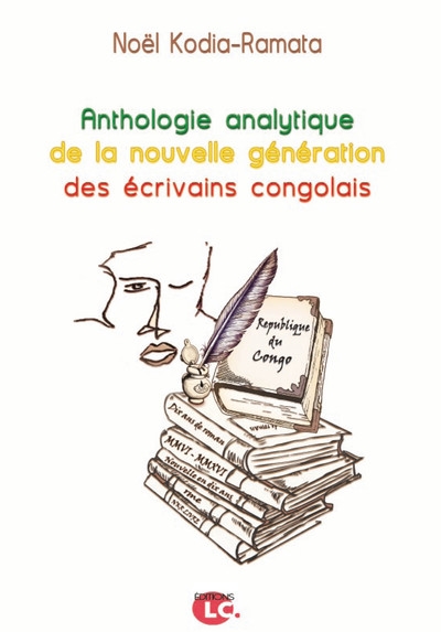 Anthologie analytique de la nouvelle génération des écrivains congolais : 10 ans de romans et recueils de nouvelles, 2006-2016 : contribution à l'analyse de 80 ouvrages avec biobibliographie des auteurs cités