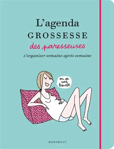 L'agenda grossesse des paresseuses : s'organiser semaine après semaine