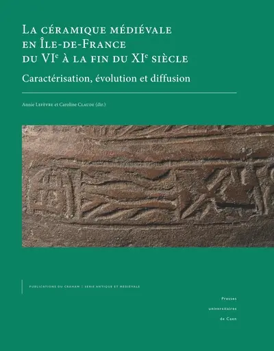 La céramique médiévale en Ile-de-France du VIe à la fin du XIe siècle : caractérisation, évolution et diffusion
